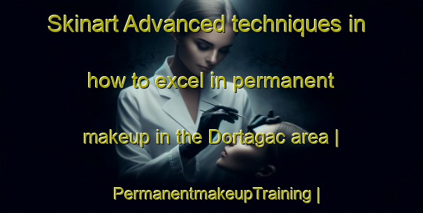 Skinart Advanced techniques in how to excel in permanent makeup in the Dortagac area | PermanentmakeupTraining | PermanentmakeupClasses | SkinartTraining-Turkey